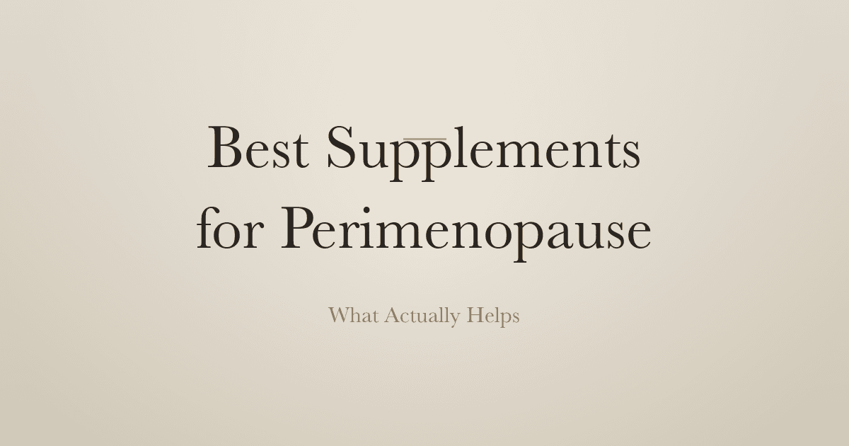 Best Supplements for Perimenopause That Actually Help